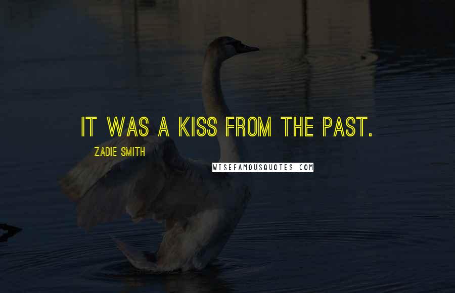 Zadie Smith Quotes: It was a kiss from the past.