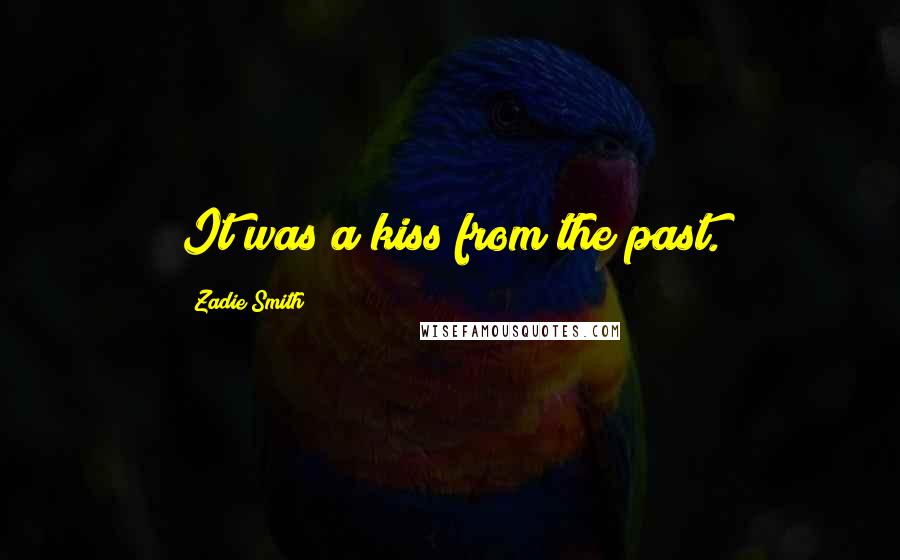 Zadie Smith Quotes: It was a kiss from the past.