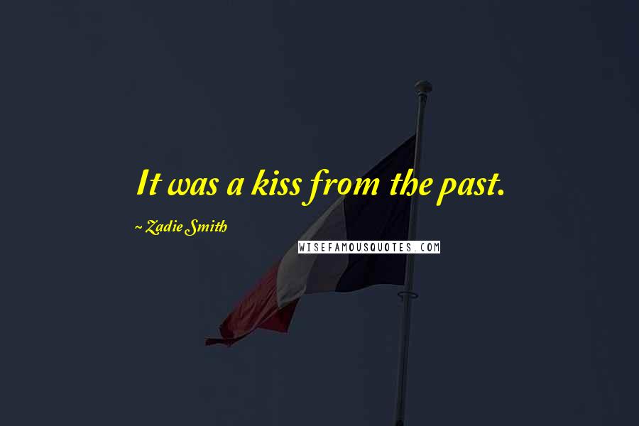 Zadie Smith Quotes: It was a kiss from the past.