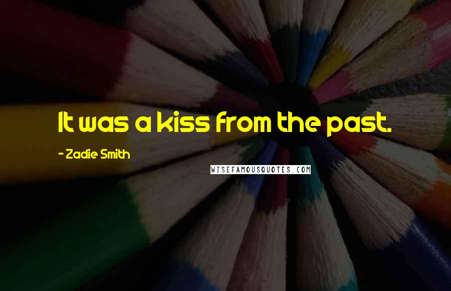 Zadie Smith Quotes: It was a kiss from the past.