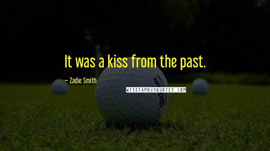 Zadie Smith Quotes: It was a kiss from the past.