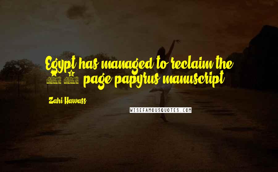 Zahi Hawass Quotes: Egypt has managed to reclaim the 13-page papyrus manuscript.