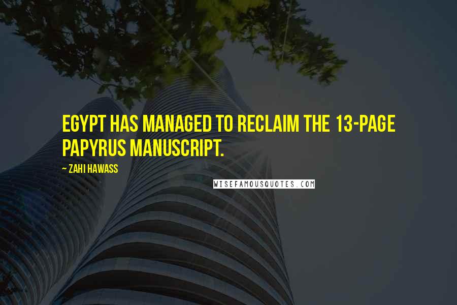 Zahi Hawass Quotes: Egypt has managed to reclaim the 13-page papyrus manuscript.