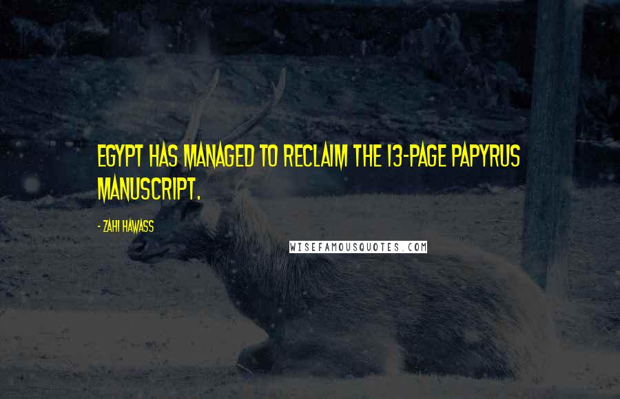 Zahi Hawass Quotes: Egypt has managed to reclaim the 13-page papyrus manuscript.