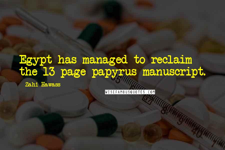 Zahi Hawass Quotes: Egypt has managed to reclaim the 13-page papyrus manuscript.