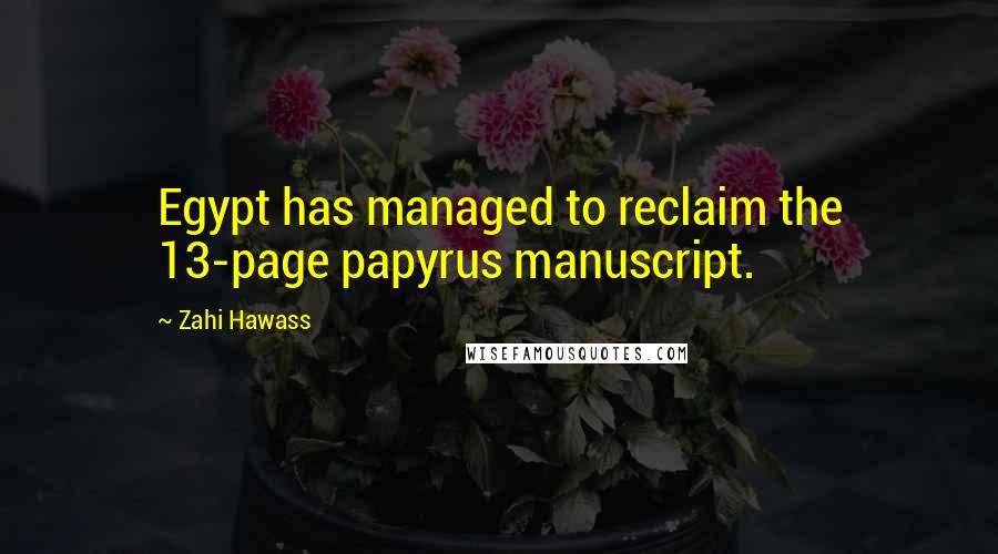 Zahi Hawass Quotes: Egypt has managed to reclaim the 13-page papyrus manuscript.