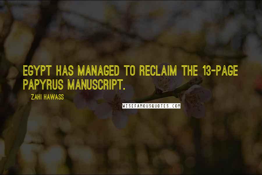 Zahi Hawass Quotes: Egypt has managed to reclaim the 13-page papyrus manuscript.