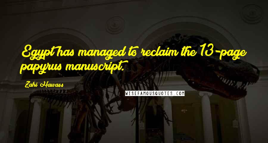 Zahi Hawass Quotes: Egypt has managed to reclaim the 13-page papyrus manuscript.