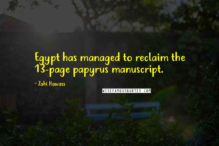 Zahi Hawass Quotes: Egypt has managed to reclaim the 13-page papyrus manuscript.