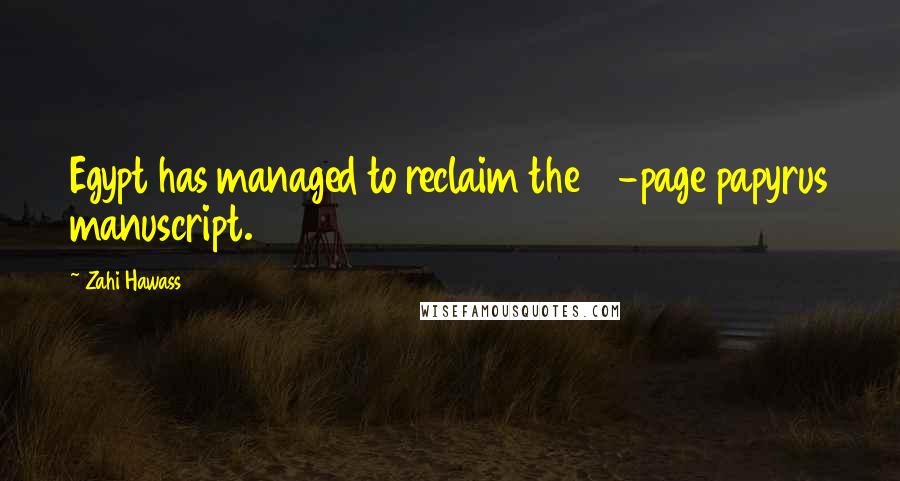 Zahi Hawass Quotes: Egypt has managed to reclaim the 13-page papyrus manuscript.