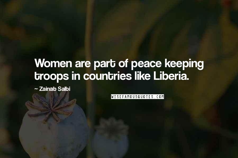 Zainab Salbi Quotes: Women are part of peace keeping troops in countries like Liberia.