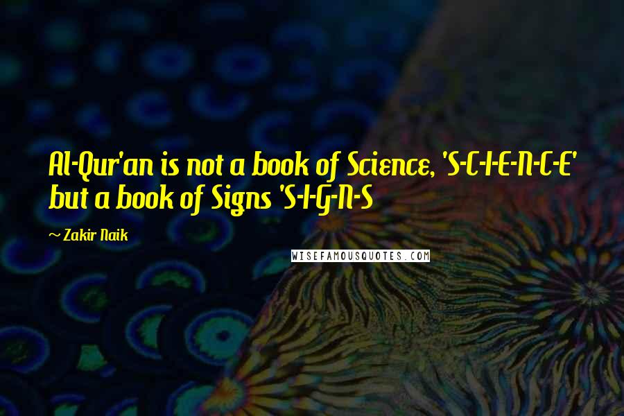 Zakir Naik Quotes: Al-Qur'an is not a book of Science, 'S-C-I-E-N-C-E' but a book of Signs 'S-I-G-N-S