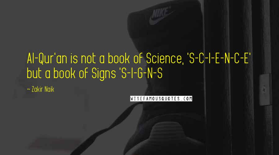 Zakir Naik Quotes: Al-Qur'an is not a book of Science, 'S-C-I-E-N-C-E' but a book of Signs 'S-I-G-N-S