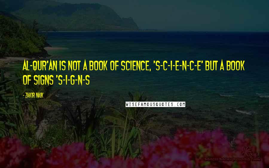 Zakir Naik Quotes: Al-Qur'an is not a book of Science, 'S-C-I-E-N-C-E' but a book of Signs 'S-I-G-N-S