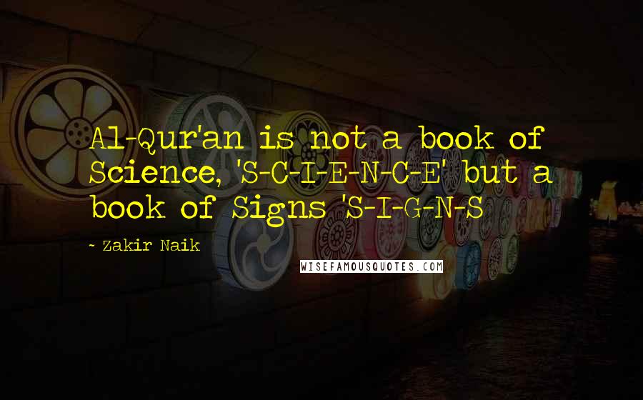 Zakir Naik Quotes: Al-Qur'an is not a book of Science, 'S-C-I-E-N-C-E' but a book of Signs 'S-I-G-N-S