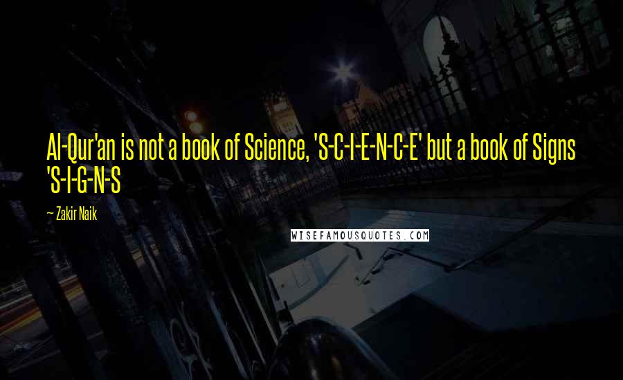 Zakir Naik Quotes: Al-Qur'an is not a book of Science, 'S-C-I-E-N-C-E' but a book of Signs 'S-I-G-N-S