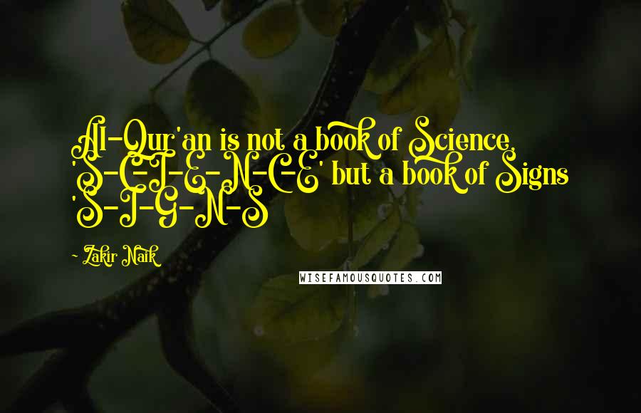 Zakir Naik Quotes: Al-Qur'an is not a book of Science, 'S-C-I-E-N-C-E' but a book of Signs 'S-I-G-N-S