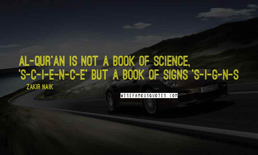 Zakir Naik Quotes: Al-Qur'an is not a book of Science, 'S-C-I-E-N-C-E' but a book of Signs 'S-I-G-N-S