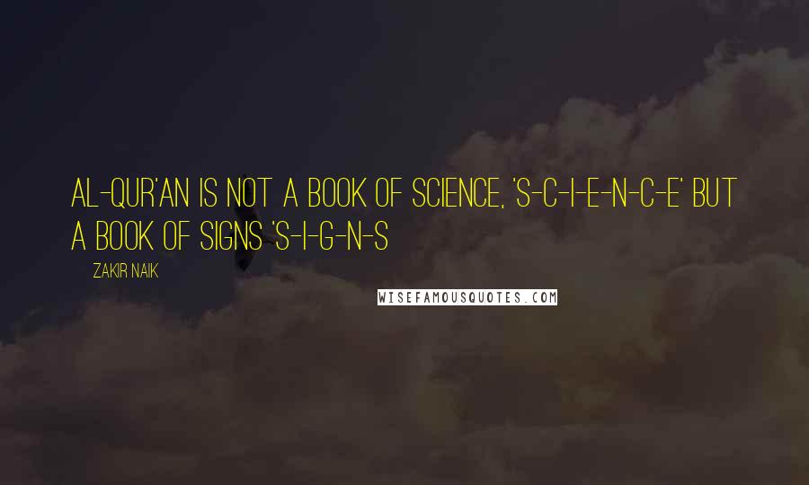 Zakir Naik Quotes: Al-Qur'an is not a book of Science, 'S-C-I-E-N-C-E' but a book of Signs 'S-I-G-N-S