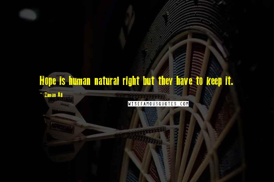 Zaman Ali Quotes: Hope is human natural right but they have to keep it.