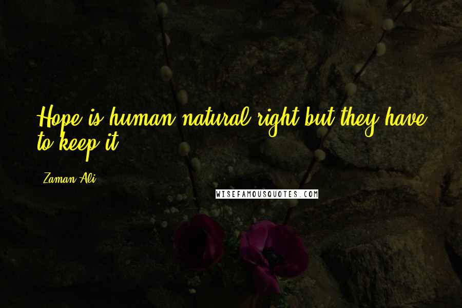 Zaman Ali Quotes: Hope is human natural right but they have to keep it.