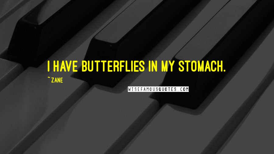 Zane Quotes: I have butterflies in my stomach.