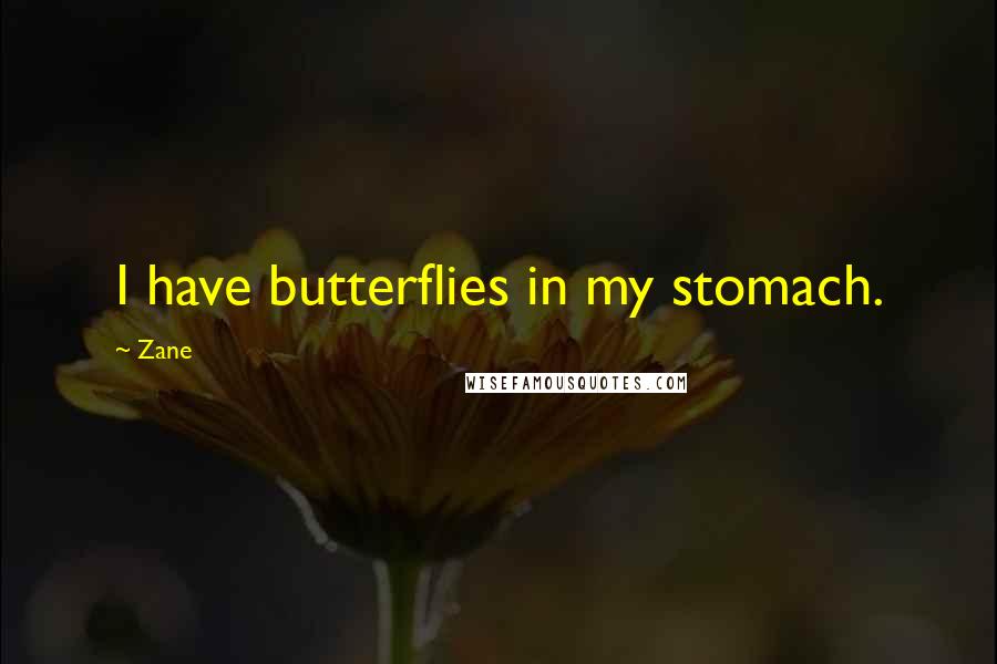 Zane Quotes: I have butterflies in my stomach.