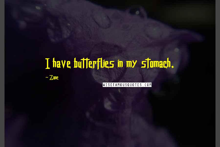 Zane Quotes: I have butterflies in my stomach.