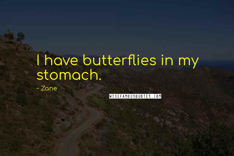 Zane Quotes: I have butterflies in my stomach.