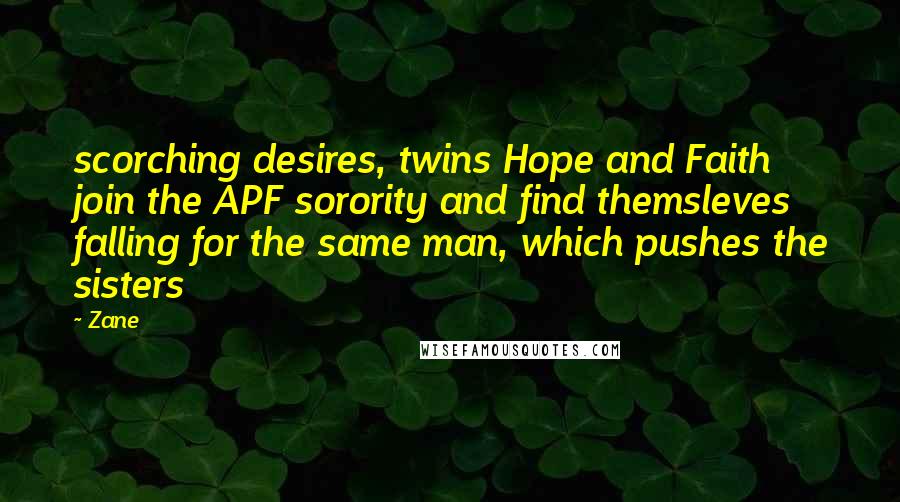 Zane Quotes: scorching desires, twins Hope and Faith join the APF sorority and find themsleves falling for the same man, which pushes the sisters