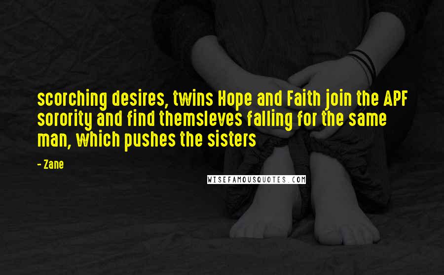 Zane Quotes: scorching desires, twins Hope and Faith join the APF sorority and find themsleves falling for the same man, which pushes the sisters