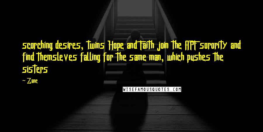 Zane Quotes: scorching desires, twins Hope and Faith join the APF sorority and find themsleves falling for the same man, which pushes the sisters