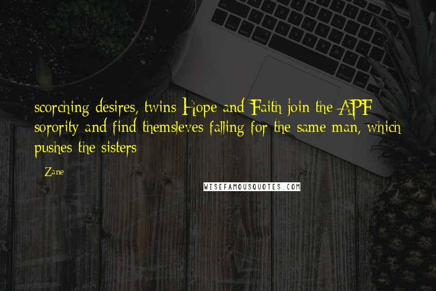 Zane Quotes: scorching desires, twins Hope and Faith join the APF sorority and find themsleves falling for the same man, which pushes the sisters