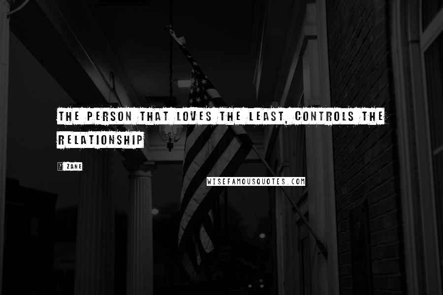 Zane Quotes: The person that loves the least, controls the relationship