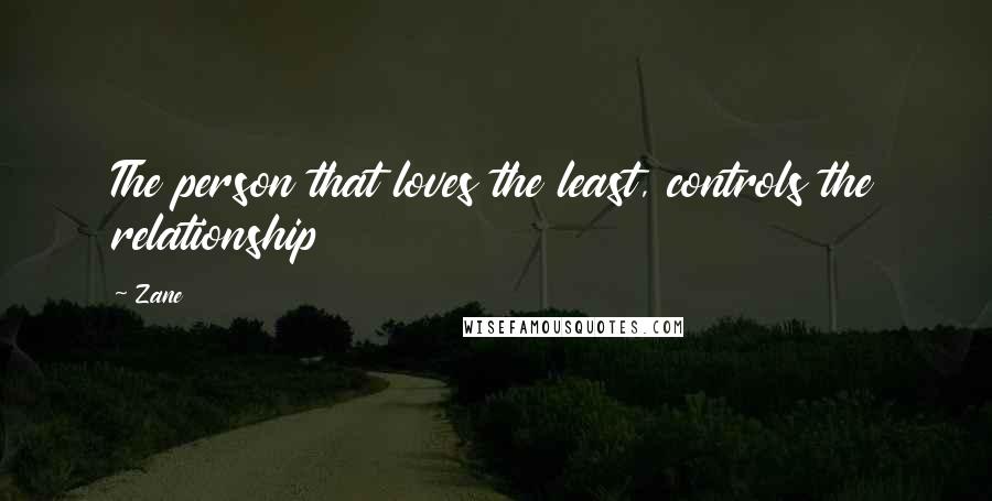 Zane Quotes: The person that loves the least, controls the relationship