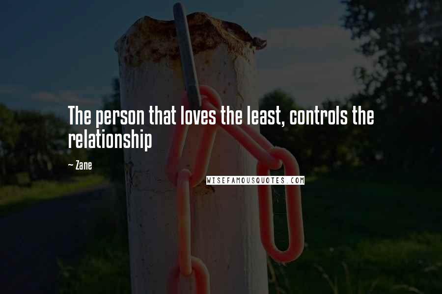 Zane Quotes: The person that loves the least, controls the relationship