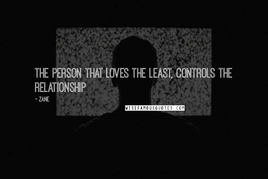 Zane Quotes: The person that loves the least, controls the relationship