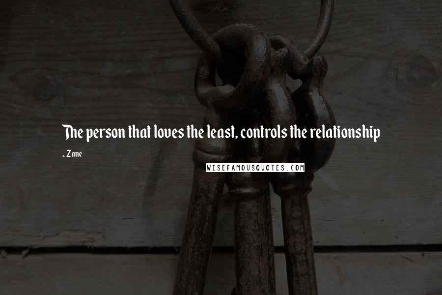 Zane Quotes: The person that loves the least, controls the relationship