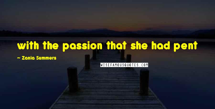 Zania Summers Quotes: with the passion that she had pent
