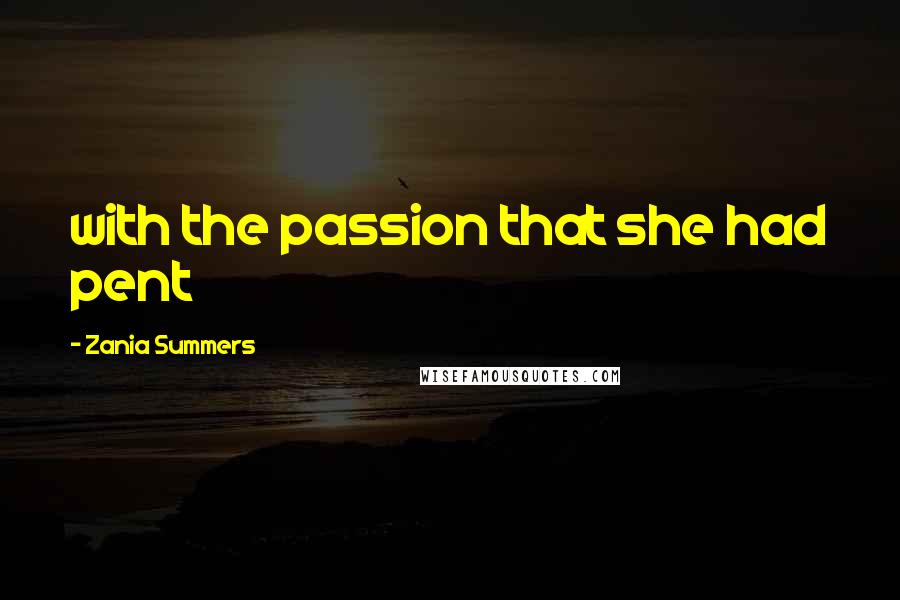 Zania Summers Quotes: with the passion that she had pent