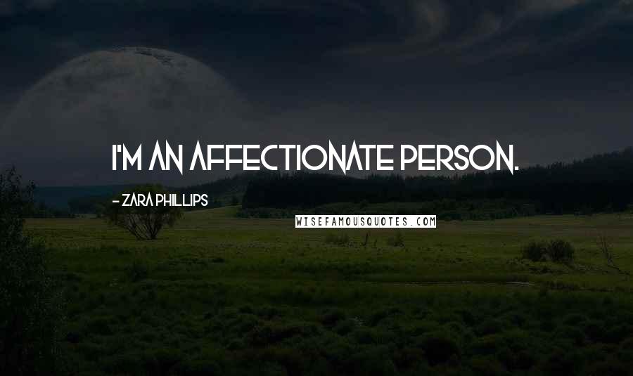 Zara Phillips Quotes: I'm an affectionate person.