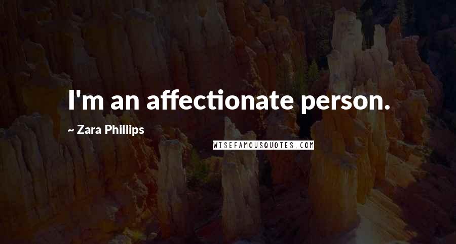 Zara Phillips Quotes: I'm an affectionate person.