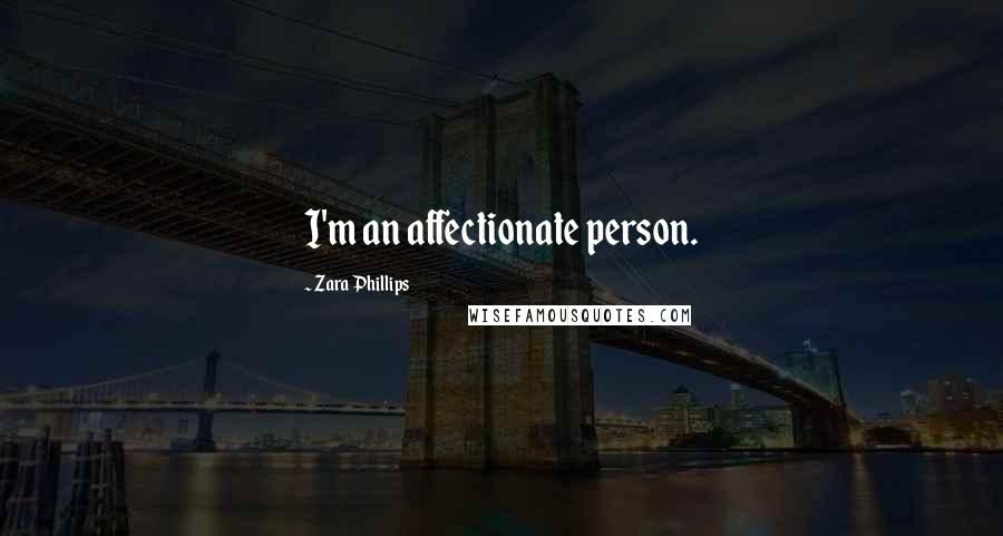 Zara Phillips Quotes: I'm an affectionate person.