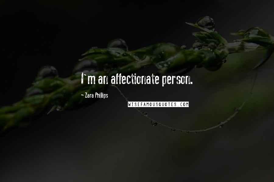 Zara Phillips Quotes: I'm an affectionate person.