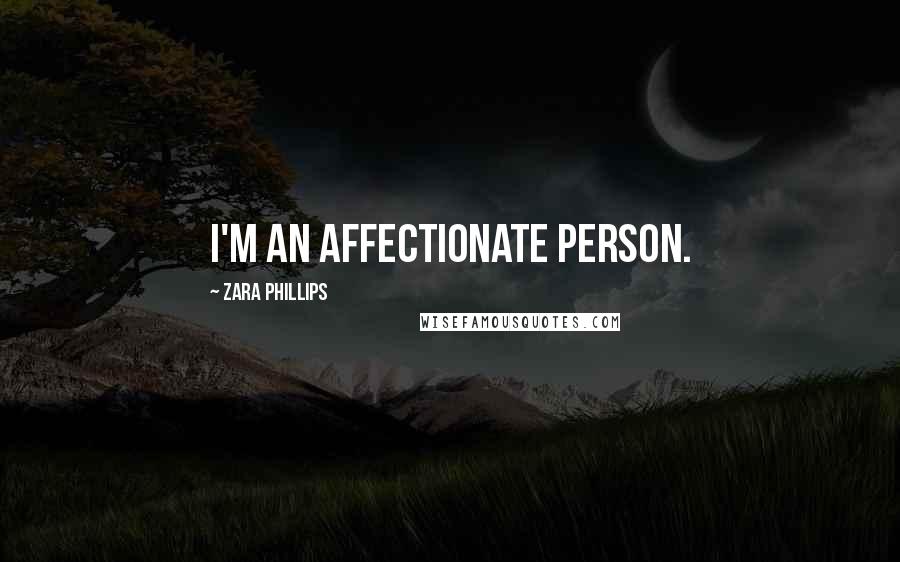 Zara Phillips Quotes: I'm an affectionate person.