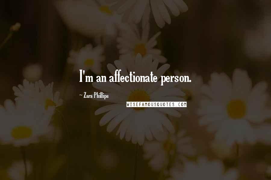Zara Phillips Quotes: I'm an affectionate person.