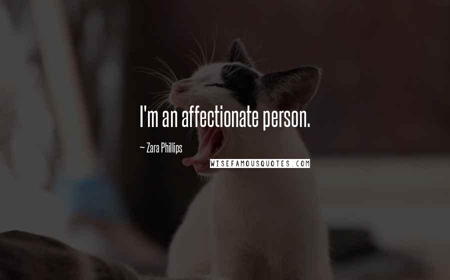 Zara Phillips Quotes: I'm an affectionate person.