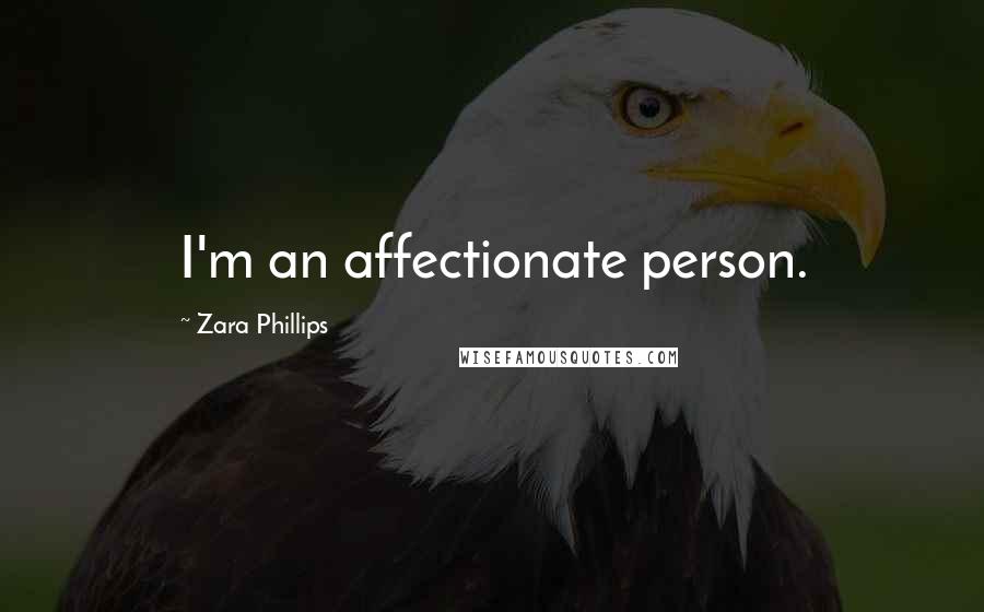 Zara Phillips Quotes: I'm an affectionate person.