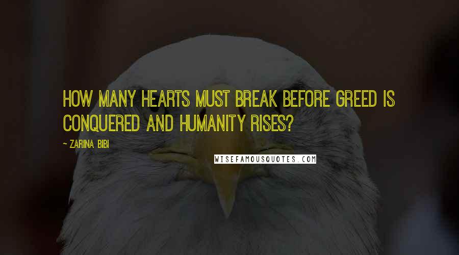 Zarina Bibi Quotes: How many hearts must break before greed is conquered and humanity rises?