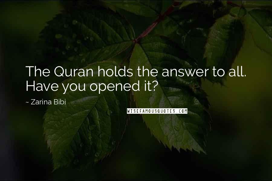 Zarina Bibi Quotes: The Quran holds the answer to all. Have you opened it?